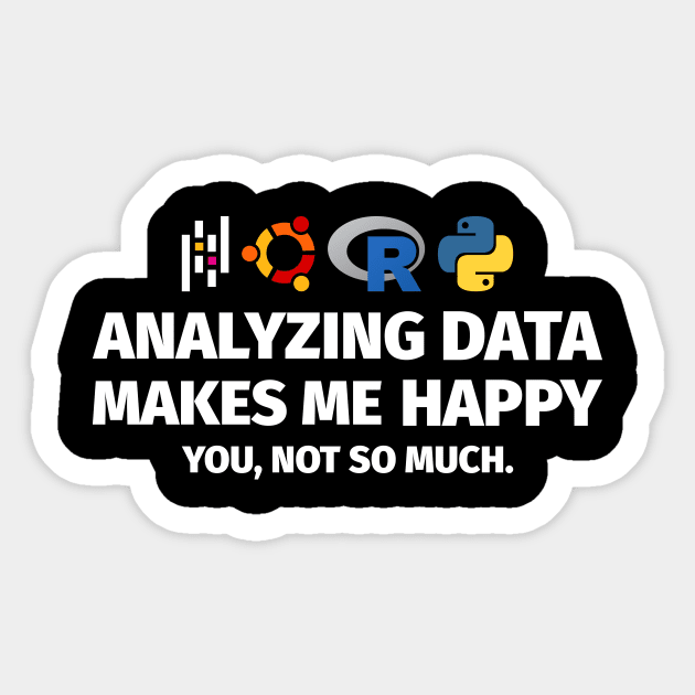 Analyzing Data Makes Me Happy You Not So Much Sticker by Peachy T-Shirts